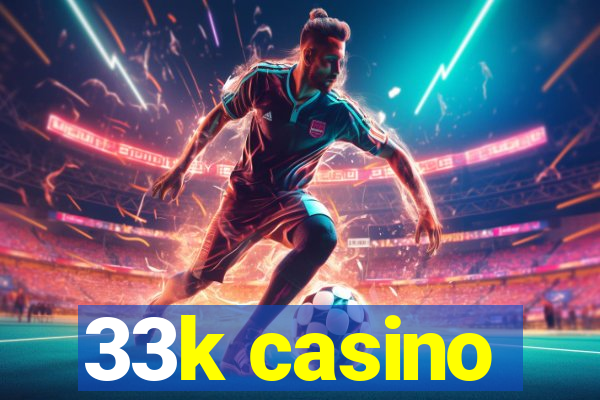 33k casino